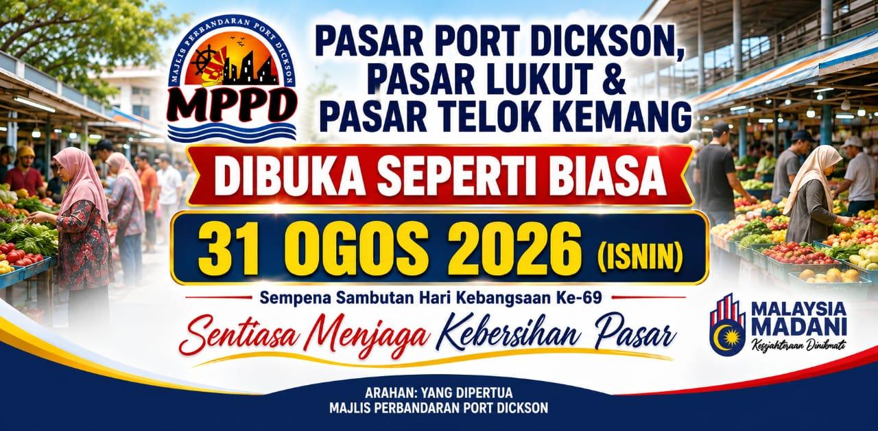 Pasar Port Dickson,Pasar Lukut dan Pasar Teluk Kemang dibuka seperti biasa pada 31 Ogos 2026 (ISNIN)